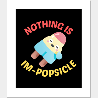 Nothing Is Impopsicle - Ice Pop Pun Posters and Art